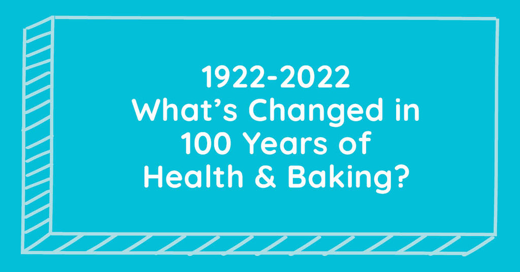 1922 - 2022: What’s Changed Over 100 Years of Health & Baking?