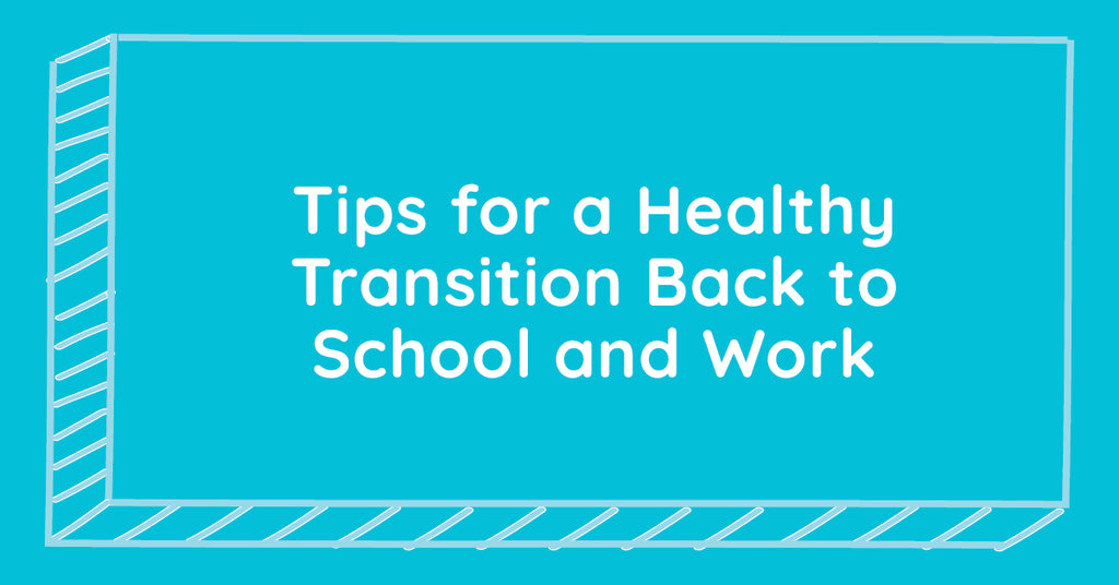 Tips for a Healthy Transition Back to School and Work