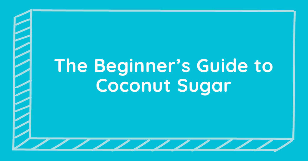 The Beginner’s Guide to Coconut Sugar