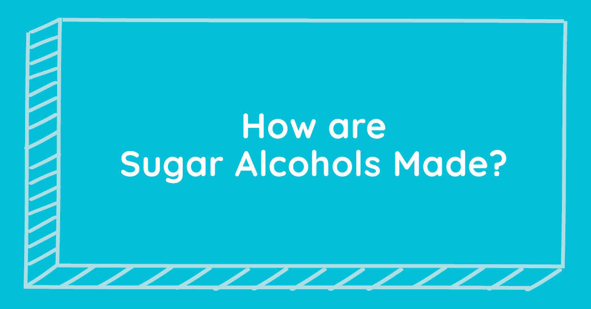 How are Sugar Alcohols Made? Maxine's Heavenly