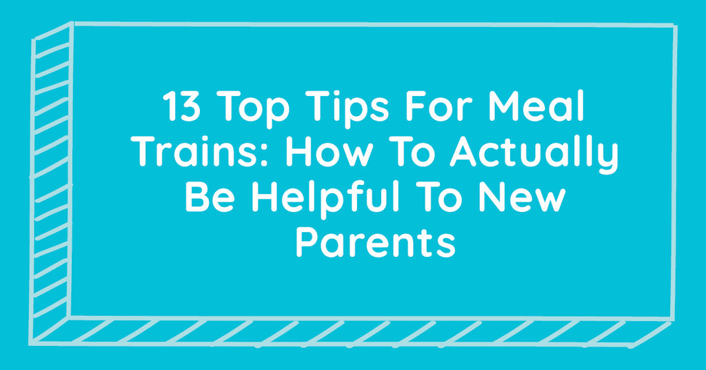 13 Top Tips For Meal Trains: How To Actually Be Helpful To New Parents