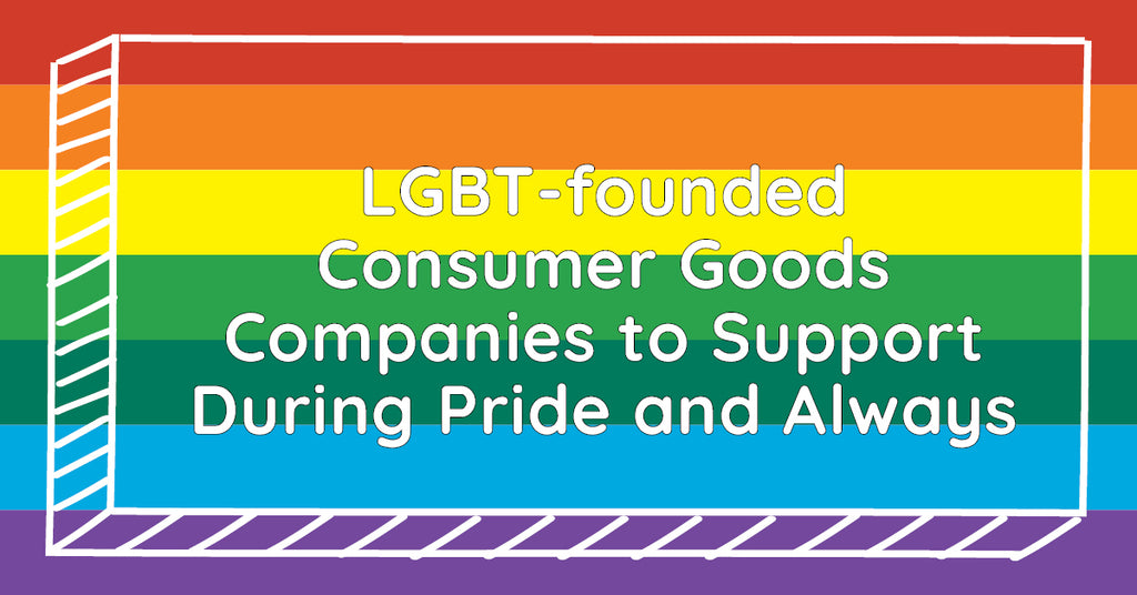 LGBT-founded Consumer Goods Companies to Support During Pride and Always
