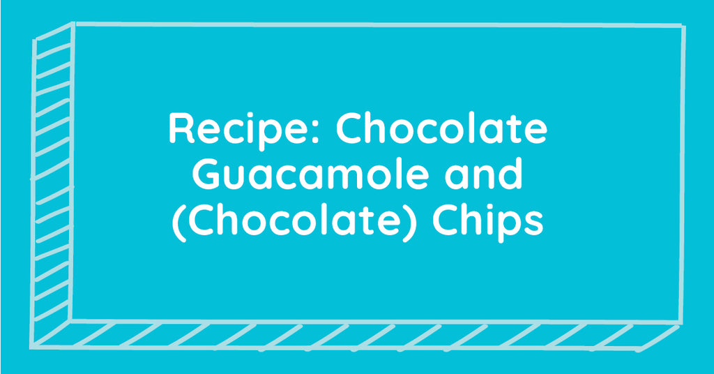 Recipe: Chocolate Guacamole and (Chocolate) Chips