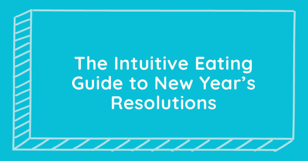 The Intuitive Eating Guide to New Year's Resolutions