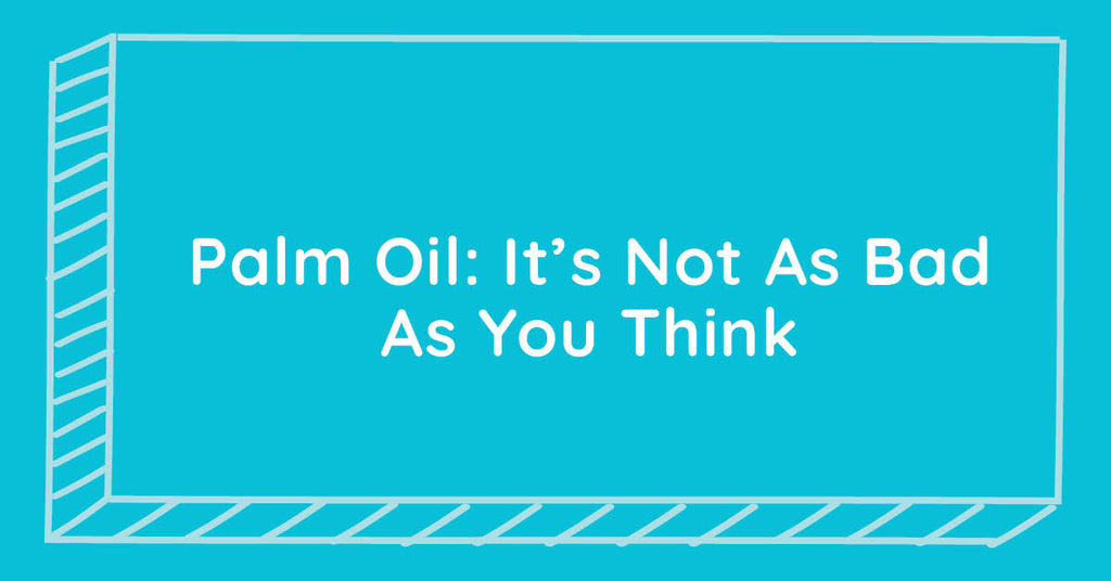 Palm Oil: It's Not As Bad As You Think